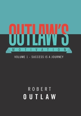 Outlaw's Motivation: Volume 1 - Success Is a Journey by Outlaw, Robert