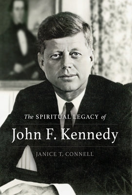 The SPIRITUAL LEGACY of John F. Kennedy by Connell, Janice T.