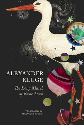 The Long March of Basic Trust: Chronicle of Emotions; Notebook 2 by Kluge, Alexander