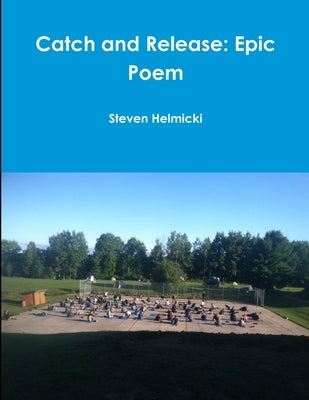 Catch and Release: Epic Poem by Helmicki, Steven