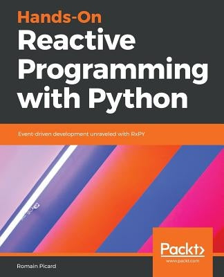 Hands-On Reactive Programming with Python by Picard, Romain