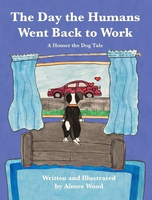 The Day the Humans Went Back to Work: A Homer the Dog Tale by Wood, Aimee E.