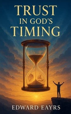 Trust in God's Timing by Eayrs, Edward