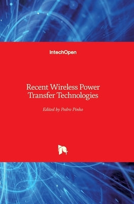 Recent Wireless Power Transfer Technologies by Pinho, Pedro
