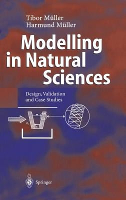 Modelling in Natural Sciences: Design, Validation and Case Studies by Müller, Tibor