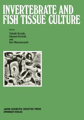 Invertebrate and Fish Tissue Culture: Proceedings of the Seventh International Conference on Invertebrate and Fish Tissue Culture, Japan, 1987 by Kuroda, Yukiaki