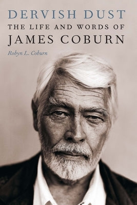 Dervish Dust: The Life and Words of James Coburn by Coburn, Robyn L.
