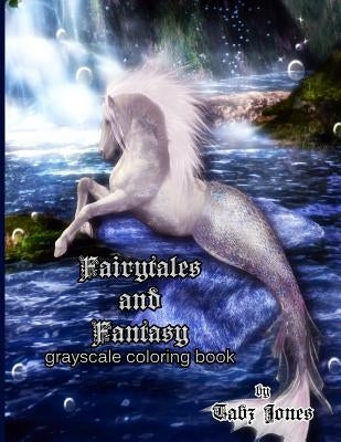 Fairytales and Fantasy Grayscale Coloring Book by Jones, Tabz