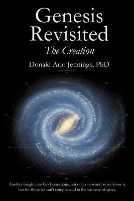 Genesis Revisited - The Creation by Jennings, Donald Arlo