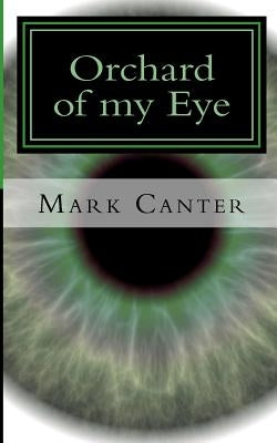 Orchard of my Eye by Canter, Mark