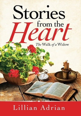 Stories from the Heart: The Walk of a Widow by Adrian, Lillian