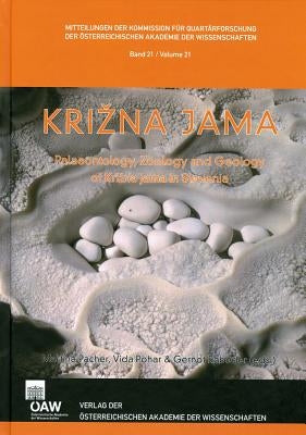 Krizna Jama: Palaeontology, Zoology and Geology of Krizna Jama by Pacher, Martina