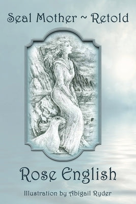 Seal Mother Retold by English, Rose