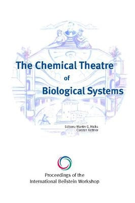 The Chemical Theatre of Biological Systems: Proceedings of the International Beilstein Workshop by Hicks, Martin G.