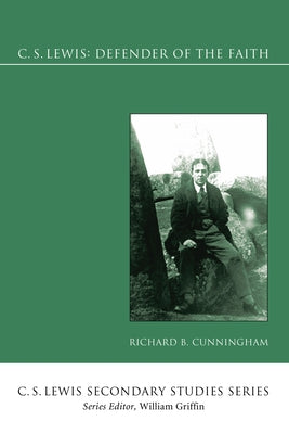 C. S. Lewis: Defender of the Faith by Cunningham, Richard B.