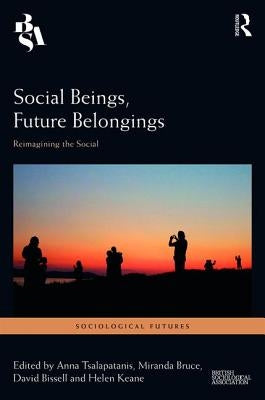 Social Beings, Future Belongings: Reimagining the Social by Tsalapatanis, Anna