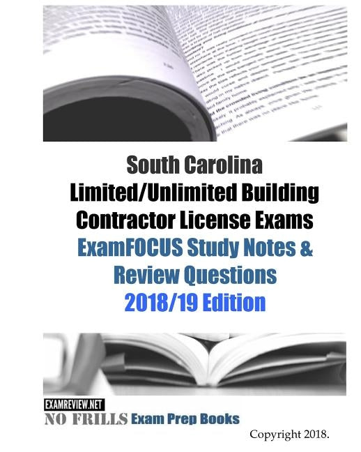 South Carolina Limited/Unlimited Building Contractor License Exams ExamFOCUS Study Notes & Review Questions by Examreview