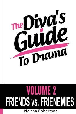 The Diva's Guide To Drama Volume 2 Friends vs. FRIENEMIES by Robertson, Neisha