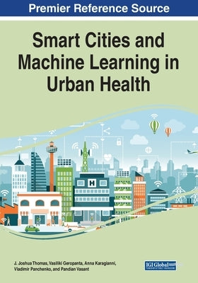 Smart Cities and Machine Learning in Urban Health by Thomas, J. Joshua