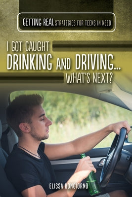 I Got Caught Drinking and Driving...What's Next? by Bongiorno, Elissa