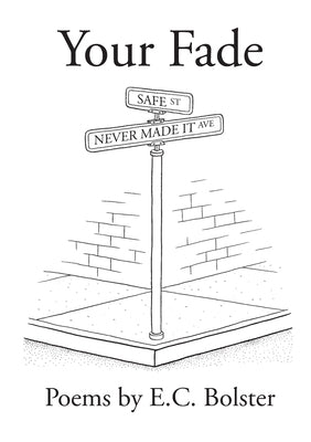 Your Fade: The Corner of Safe and Never Made It by Bolster, E. C.