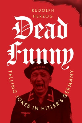Dead Funny: Telling Jokes in Hitler's Germany by Herzog, Rudolph