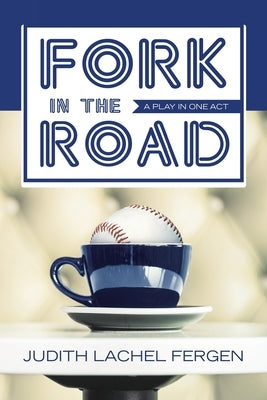 Fork in the Road: a play in one act by Fergen, Judith Lachel