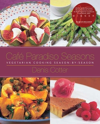 Café Paradiso Seasons: Vegetarian Cooking Season-By-Season by Cotter, Denis