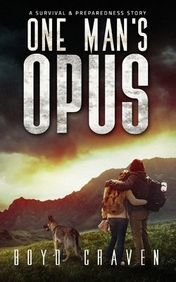 One Man's Opus: A Survival And Preparedness Story by Craven, Boyd, III