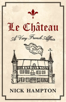Le Château: A Very French Affair by Hampton, Nick