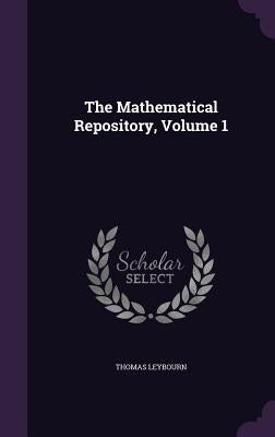 The Mathematical Repository, Volume 1 by Leybourn, Thomas
