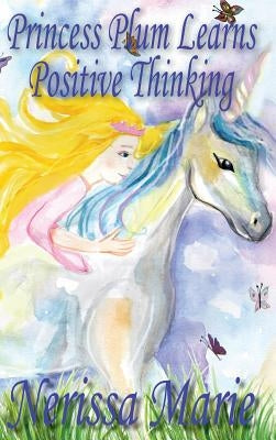 Princess Plum Learns Positive Thinking (Inspirational Bedtime Story for Kids Ages 2-8, Kids Books, Bedtime Stories for Kids, Children Books, Bedtime S by Marie, Nerissa