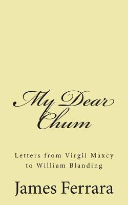 My Dear Chum: Letters from Virgil Maxcy to William Blanding by Ferrara, Jean M.