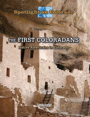 The First Coloradans: Native Americans in Colorado by Lohr, Ruth