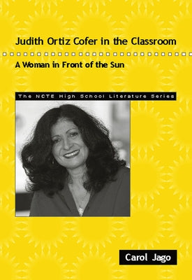 Judith Ortiz Cofer in the Classroom: A Woman in Front of the Sun by Jago, Carol