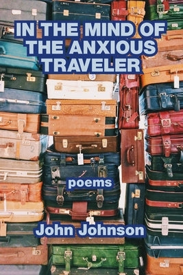 In the Mind of the Anxious Traveler by Johnson, John