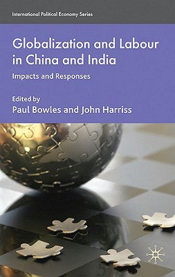 Globalization and Labour in China and India: Impacts and Responses by Bowles, P.