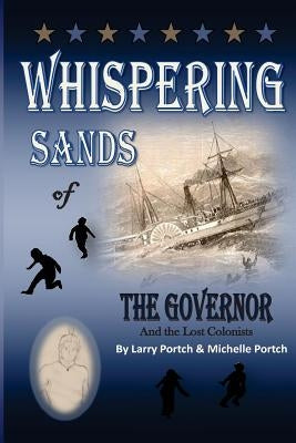 Whispering Sands of the Governor and the Lost Colonists by Portch, Larry