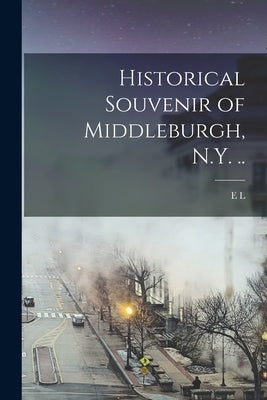 Historical Souvenir of Middleburgh, N.Y. .. by Welch, E. L. B. 1855