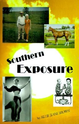 Southern Exposure: Wealthy Cattleman's Daughter/Striptease Artist by Brown, Billie Jeane