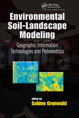 Environmental Soil-Landscape Modeling: Geographic Information Technologies and Pedometrics by Grunwald, Sabine