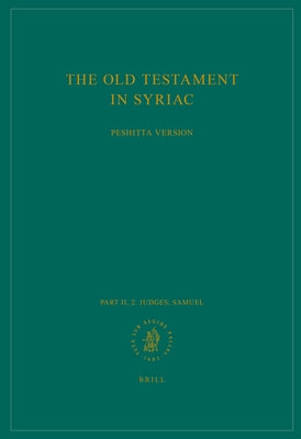 The Old Testament in Syriac According to the Peshiṭta Version, Part II Fasc. 2. Judges; Samuel: Edited on Behalf of the International Organizati by Peshitta Institute Leiden
