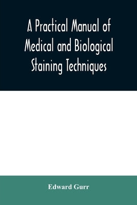 A practical manual of medical and biological staining techniques by Gurr, Edward