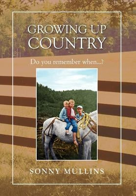 Growing Up Country: Do You Remember When...? by Mullins, Sonny