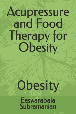 Acupressure and Food Therapy for Obesity: Obesity by Subramanian, Easwarabala