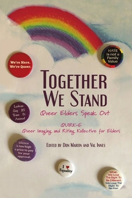 Together We Stand: Queer Elders Speak Out by Quirk-E Queer Imaging and Riting Kollect