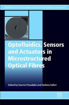 Optofluidics, Sensors and Actuators in Microstructured Optical Fibers by Pissadakis, Stavros