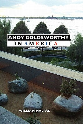 Andy Goldsworthy in America by Malpas, William