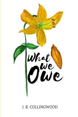 What We Owe by Collingwood, I. R.