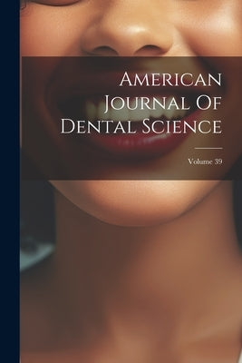 American Journal Of Dental Science; Volume 39 by Anonymous